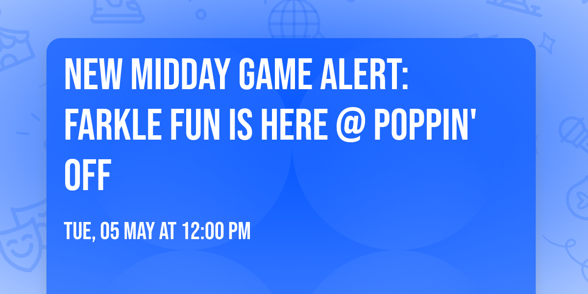\ud83c\udfb2\u2728 NEW MIDDAY GAME ALERT: FARKLE FUN IS HERE @ POPPIN' OFF \u2728\ud83c\udfb2
