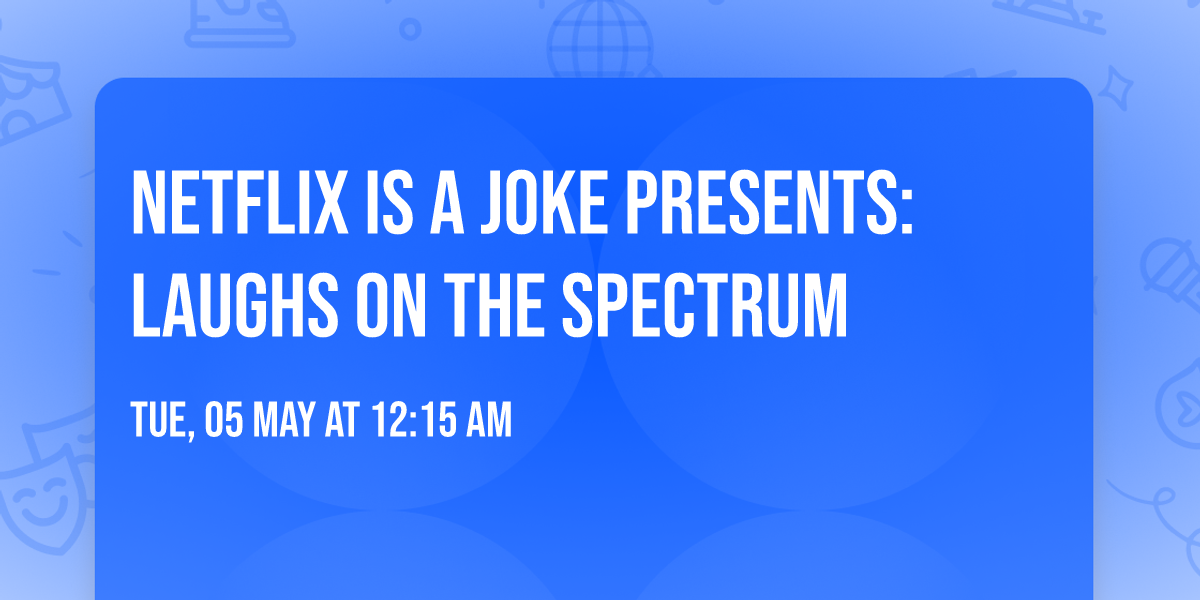 Netflix Is A Joke Presents: Laughs on the Spectrum