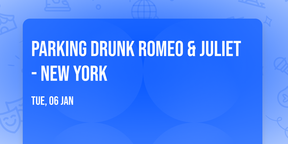 Parking Drunk Romeo & Juliet - New York