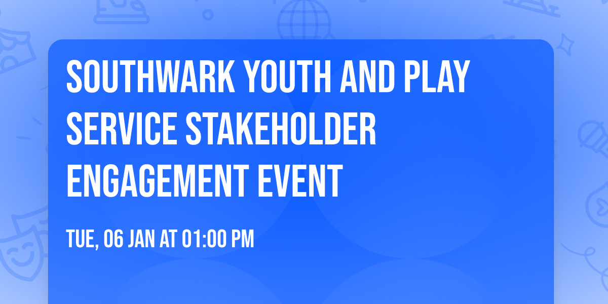 Southwark Youth and Play Service Stakeholder Engagement Event