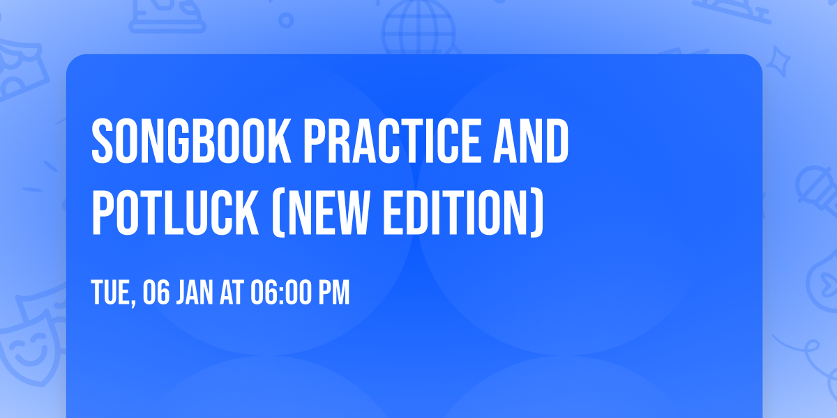 Songbook practice and potluck (new edition)