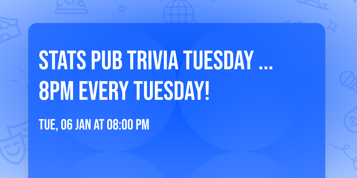 Stats Pub Trivia Tuesday ... 8pm every Tuesday!