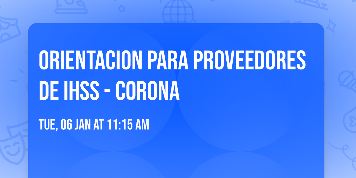 Orientacion Para Proveedores de IHSS - Corona