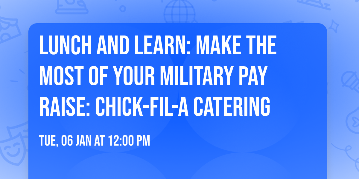 Lunch and Learn: Make The Most Of Your Military Pay Raise: Chick-Fil-A Catering