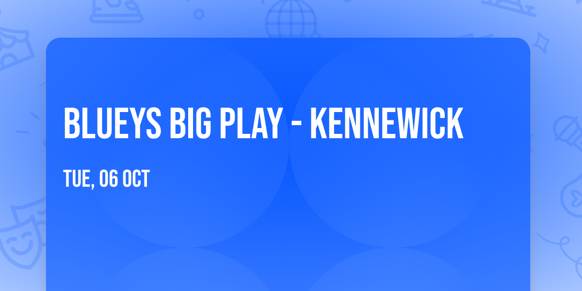 Blueys Big Play - Kennewick