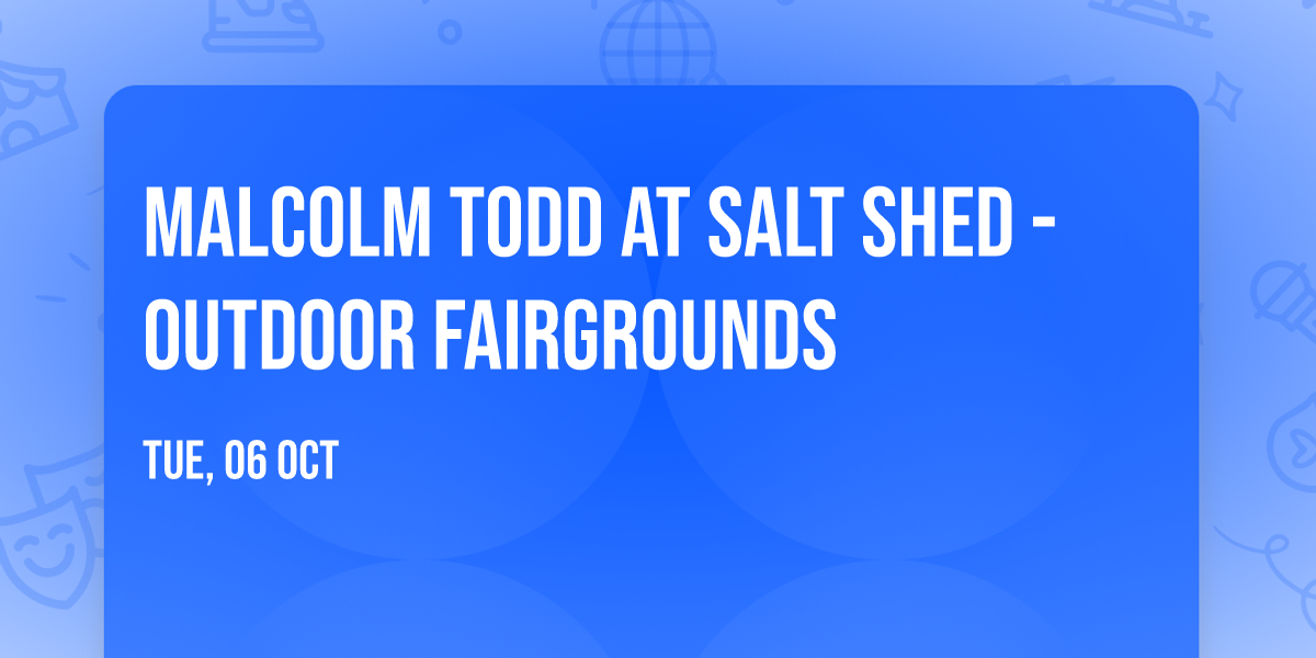 Malcolm Todd at Salt Shed - Outdoor Fairgrounds