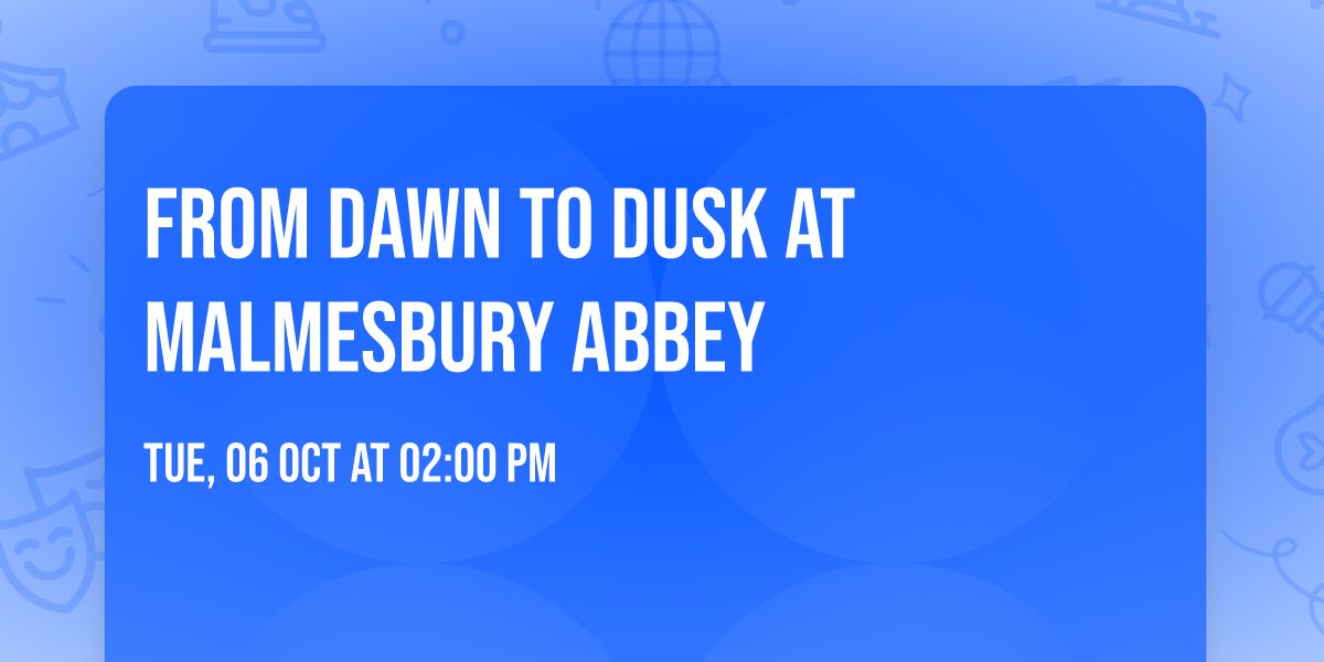 From Dawn to Dusk at Malmesbury Abbey