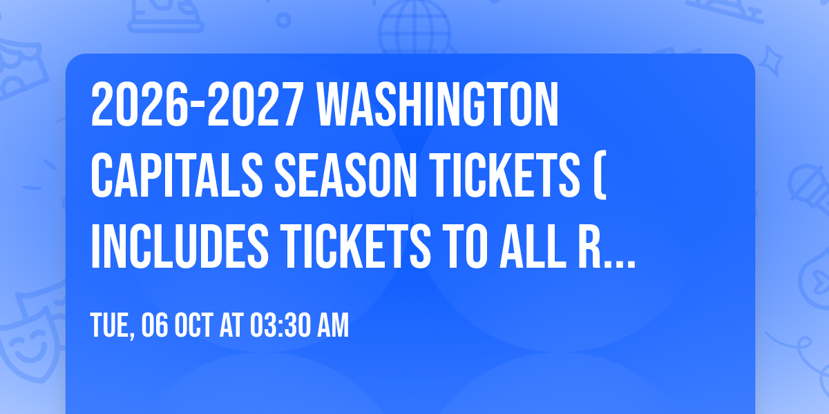 2026-2027 Washington Capitals Season Tickets (Includes Tickets To All Regular Season Home Games)