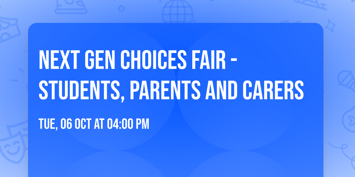 Next Gen Choices Fair - Students, Parents and Carers