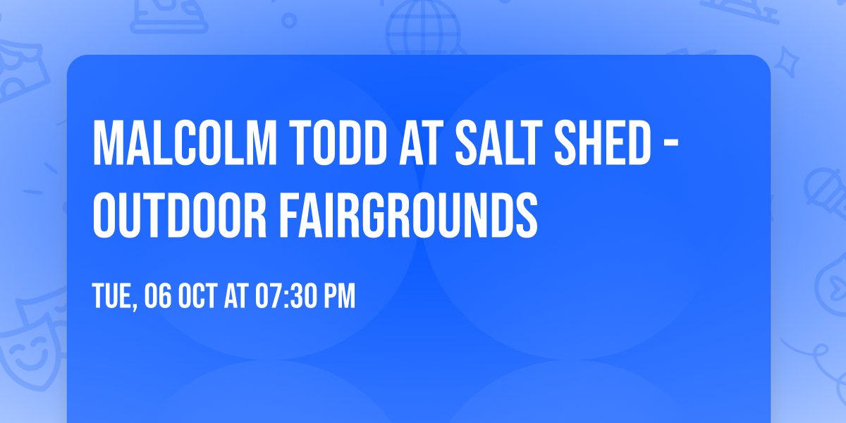 Malcolm Todd at Salt Shed - Outdoor Fairgrounds