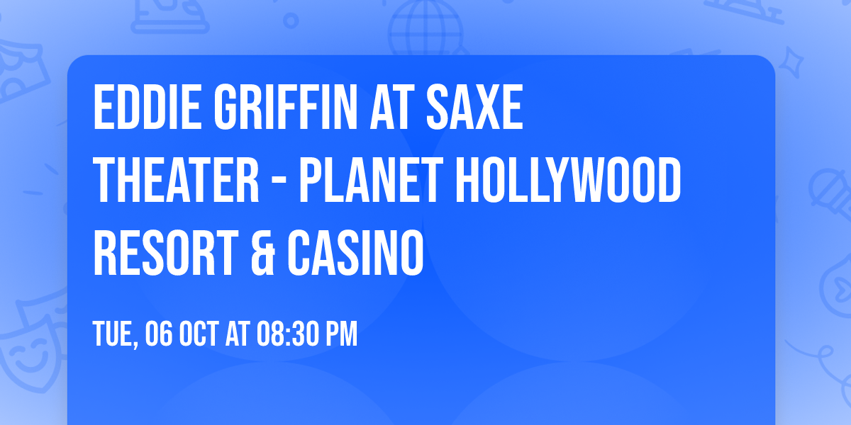 Eddie Griffin at Saxe Theater - Planet Hollywood Resort & Casino