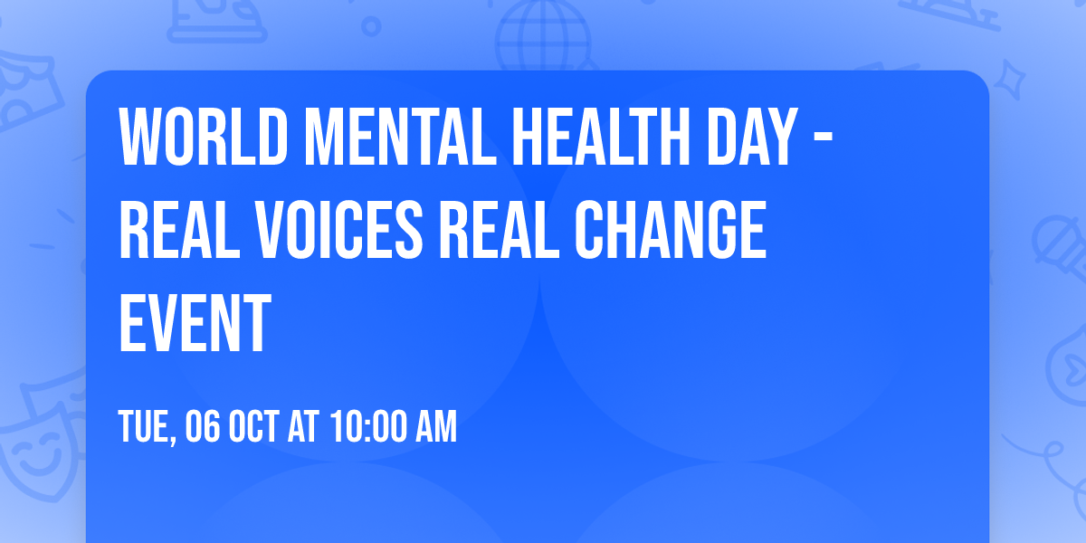 World Mental Health Day - Real Voices Real Change Event
