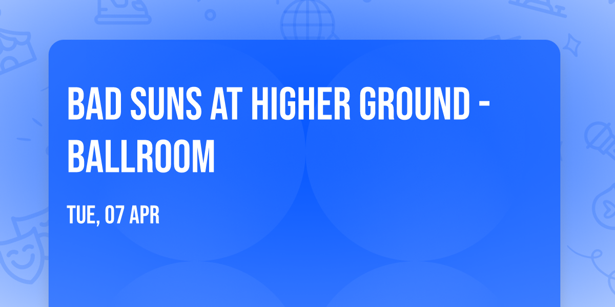 Bad Suns at Higher Ground - Ballroom