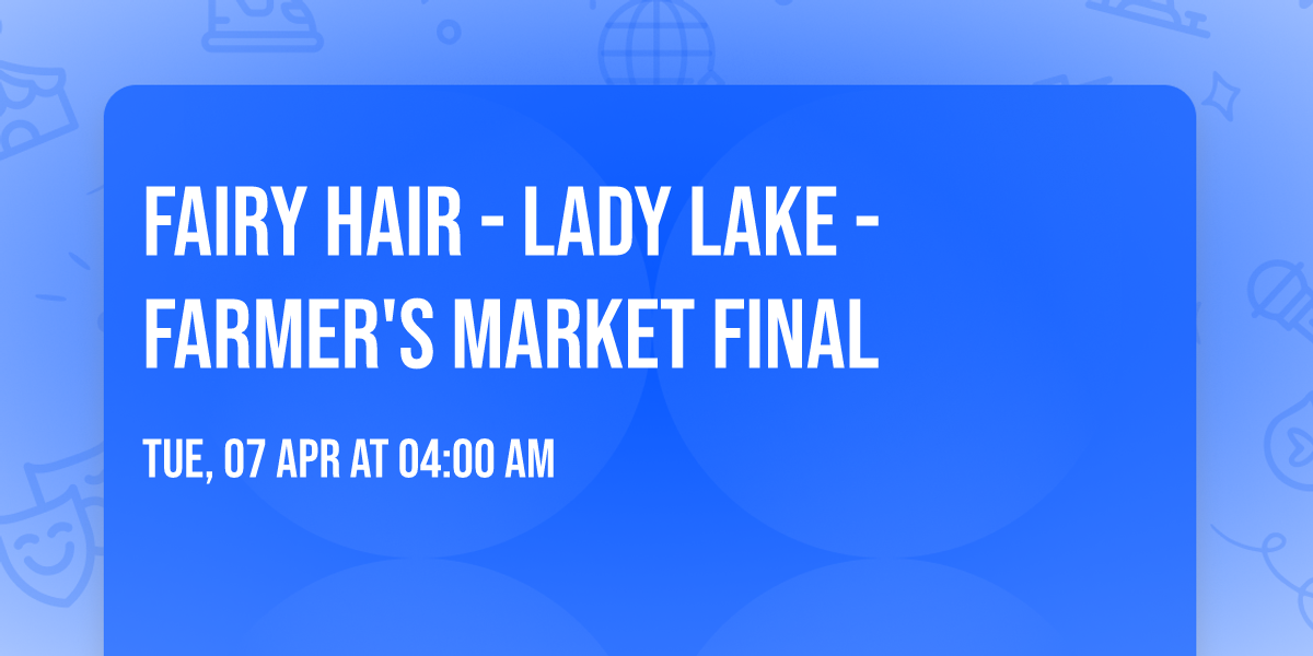 Fairy Hair - Lady Lake - Farmer's Market FINAL