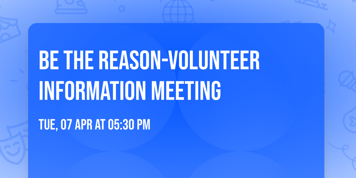 Be the Reason-Volunteer Information Meeting