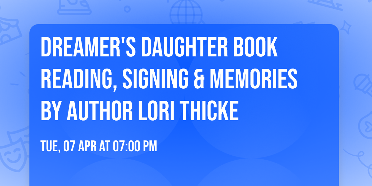 DREAMER'S DAUGHTER Book Reading, Signing & Memories by Author Lori Thicke