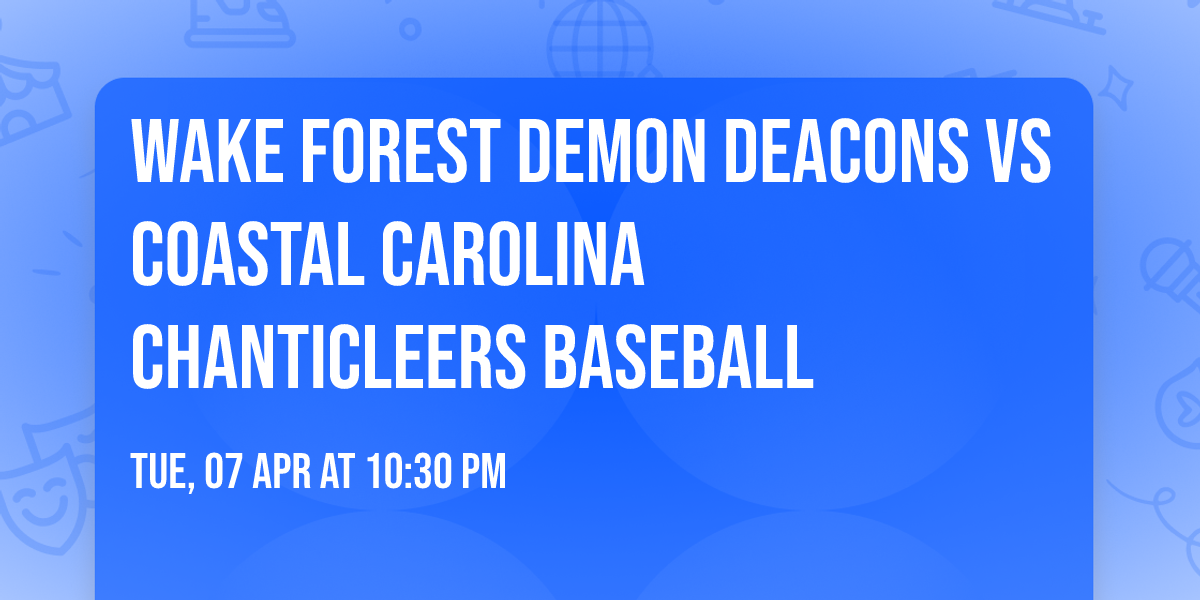 Wake Forest Demon Deacons vs Coastal Carolina Chanticleers Baseball