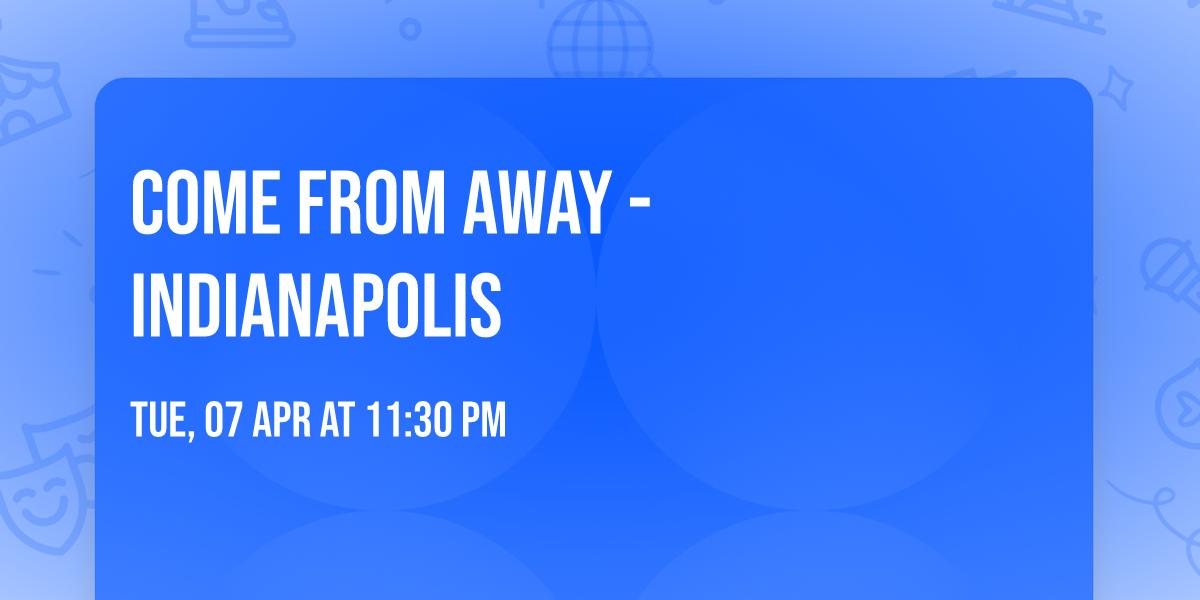 Come From Away - Indianapolis