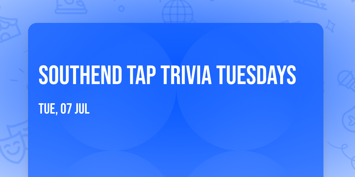 Southend Tap Trivia Tuesdays 