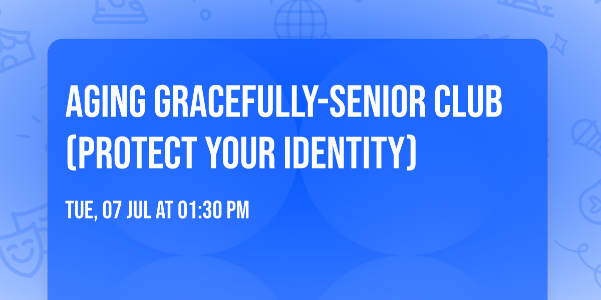 Aging Gracefully-Senior Club (Protect Your Identity)