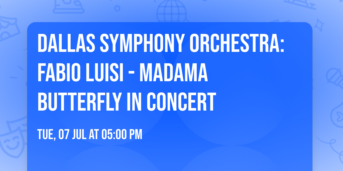 Dallas Symphony Orchestra: Fabio Luisi - Madama Butterfly In Concert