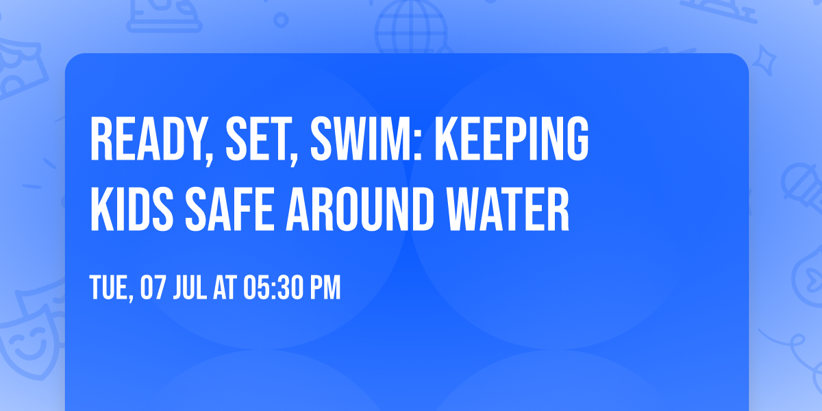 Ready, Set, Swim: Keeping Kids Safe Around Water