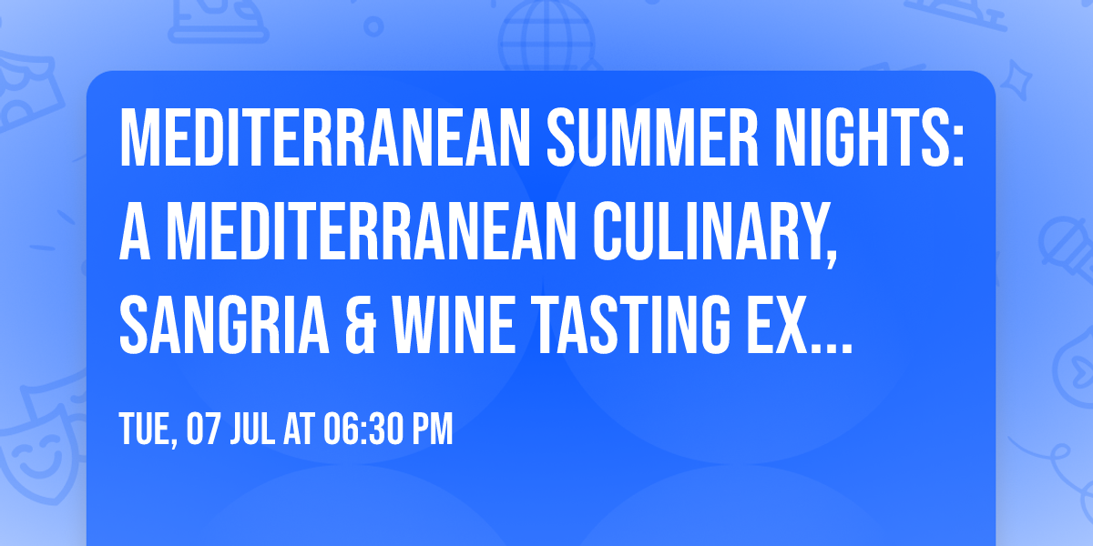 Mediterranean Summer Nights: A Mediterranean Culinary, Sangria & Wine Tasting Experience