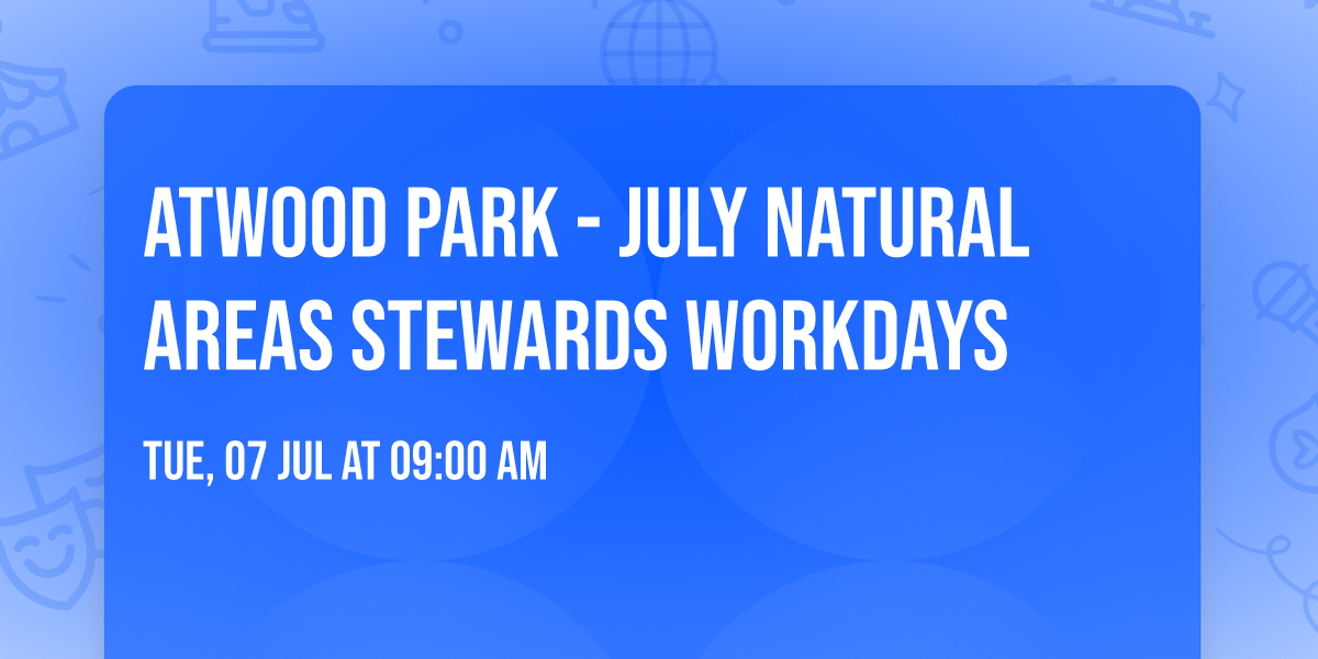 Atwood Park - July Natural Areas Stewards Workdays