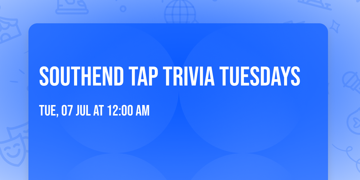 Southend Tap Trivia Tuesdays 