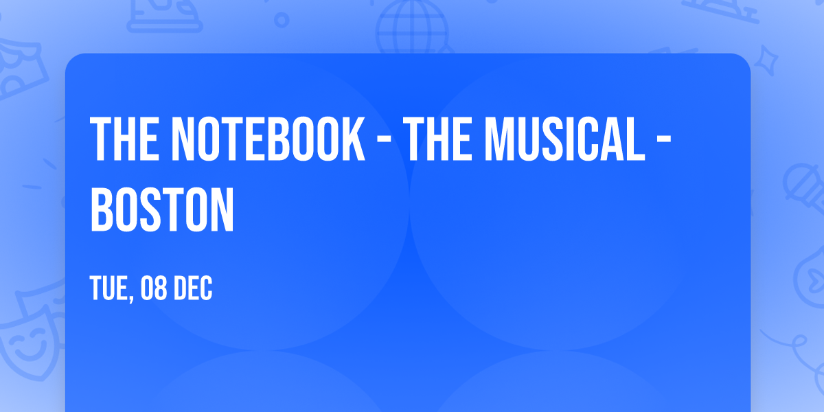 The Notebook - The Musical - Boston