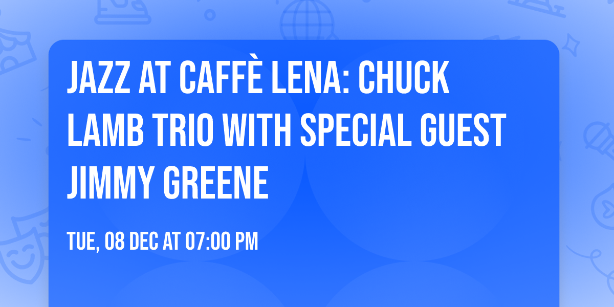 JAZZ at Caff\u00e8 Lena: Chuck Lamb Trio with special guest Jimmy Greene