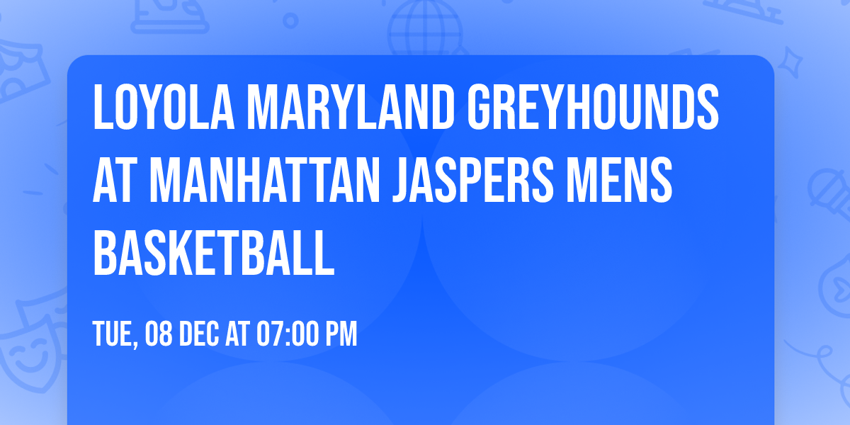 Loyola Maryland Greyhounds at Manhattan Jaspers Mens Basketball