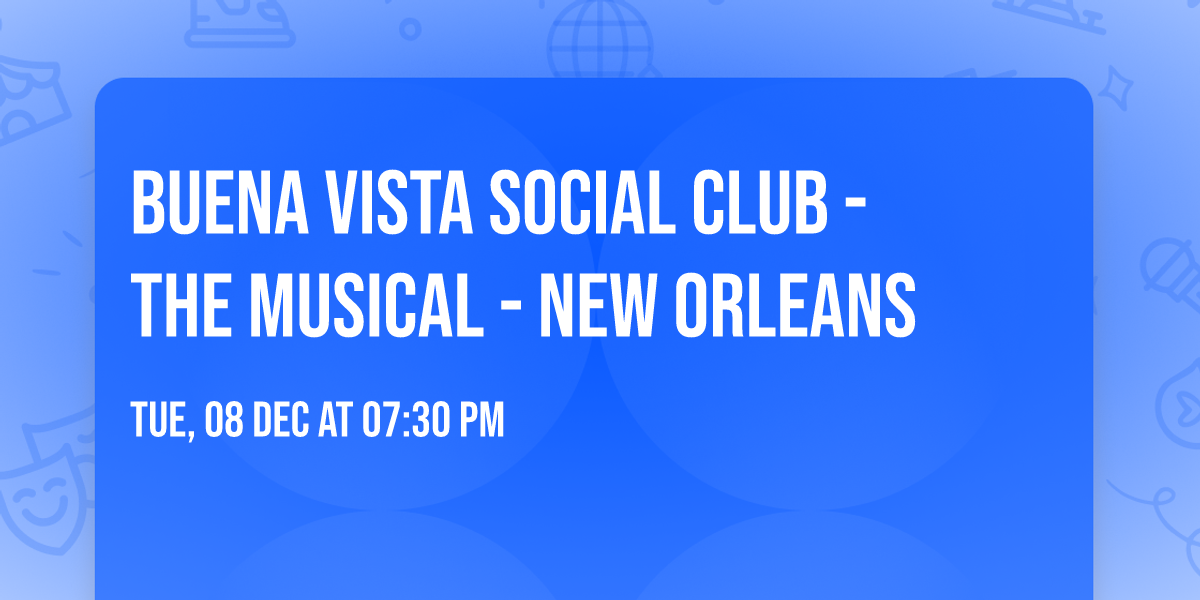 Buena Vista Social Club - The Musical - New Orleans