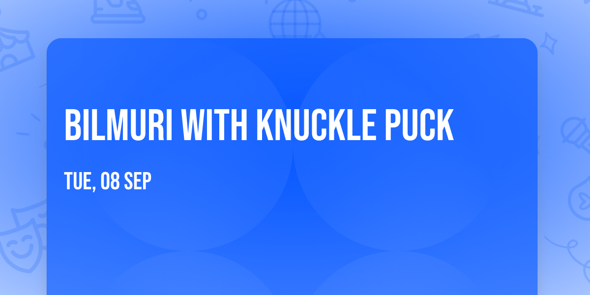 Bilmuri with Knuckle Puck
