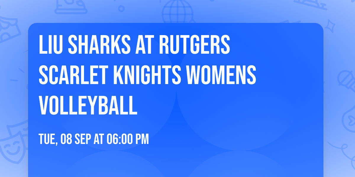 LIU Sharks at Rutgers Scarlet Knights Womens Volleyball