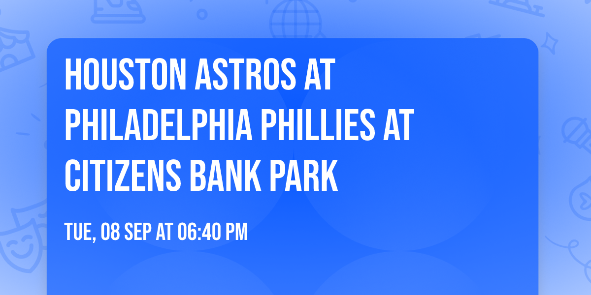 Houston Astros at Philadelphia Phillies at Citizens Bank Park