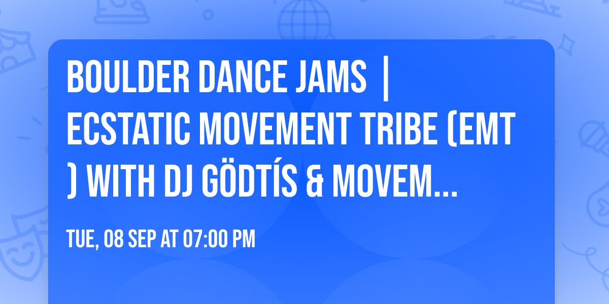 Boulder Dance Jams | Ecstatic Movement tribe (EMT)  With DJ G\u00d6DT\u00edS & Movement Class