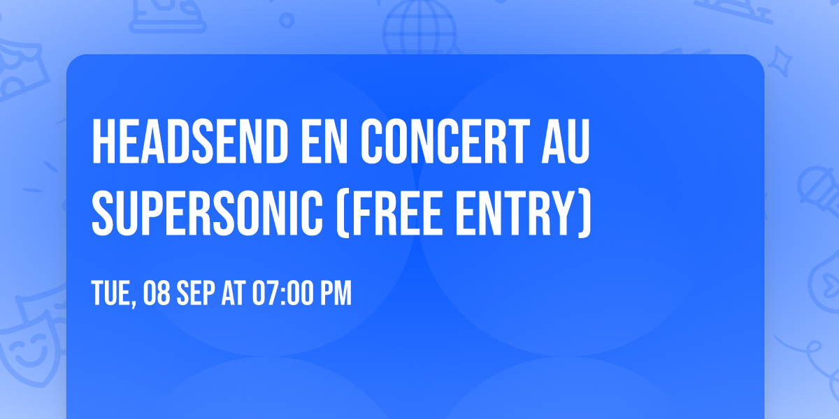 Headsend en concert au Supersonic (Free entry)