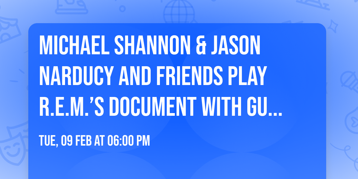 Michael Shannon & Jason Narducy and Friends play R.E.M.\u2019s Document With Guests - Vancouver