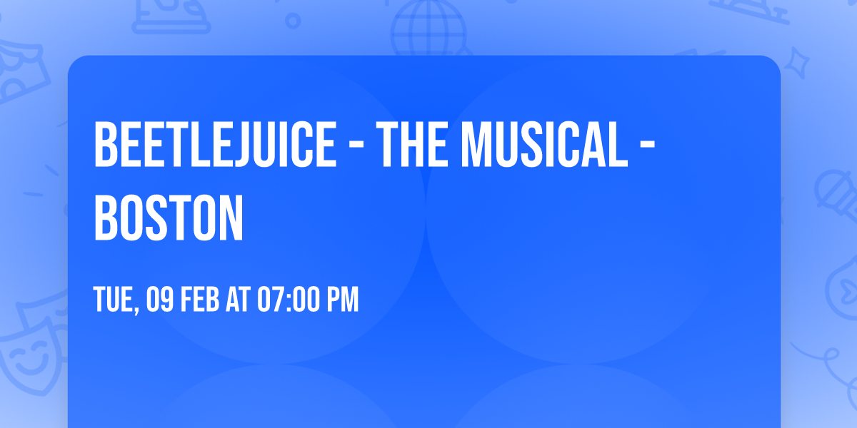 Beetlejuice - The Musical - Boston