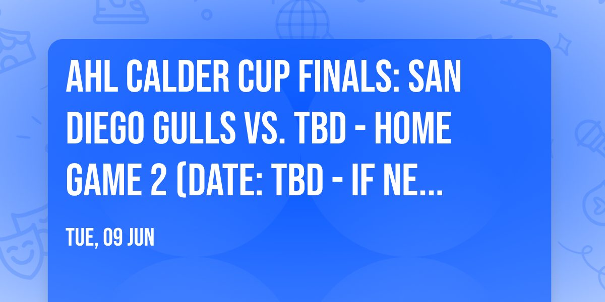AHL Calder Cup Finals: San Diego Gulls vs. TBD - Home Game 2 (Date: TBD - If Necessary)