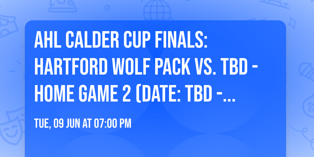 AHL Calder Cup Finals: Hartford Wolf Pack vs. TBD - Home Game 2 (Date: TBD - If Necessary)