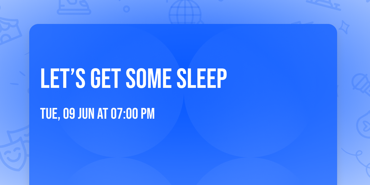 Let\u2019s Get Some Sleep