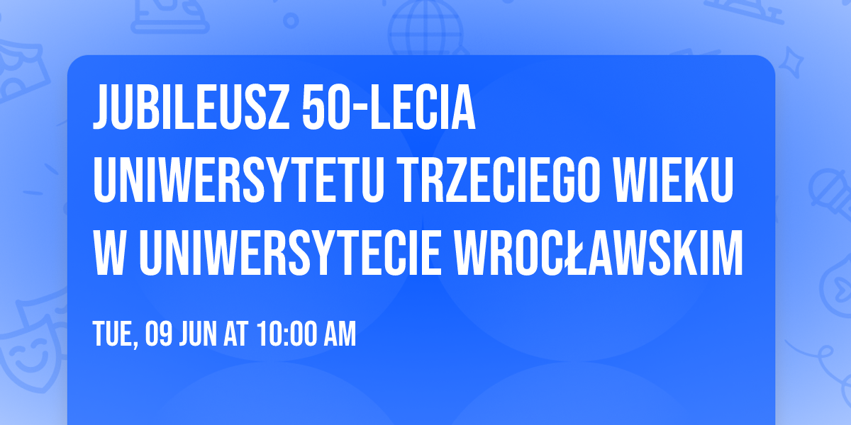 Jubileusz 50-lecia Uniwersytetu Trzeciego Wieku w Uniwersytecie Wroc\u0142awskim
