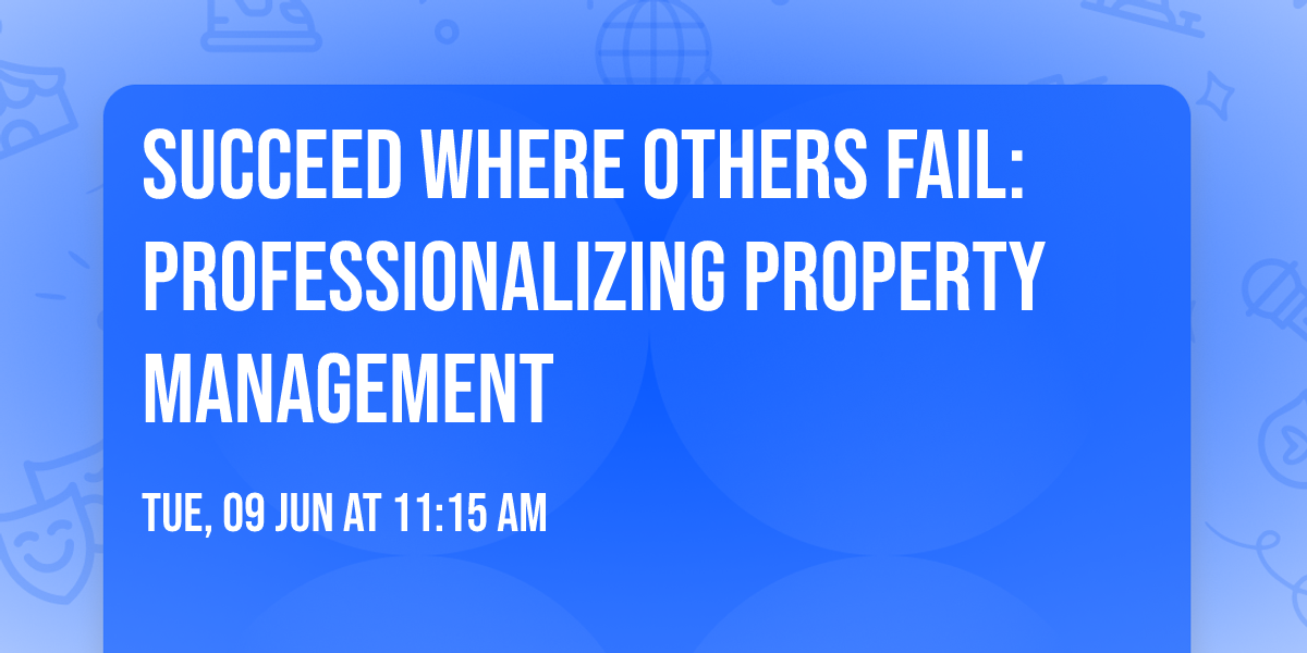 Succeed Where Others Fail: Professionalizing Property Management