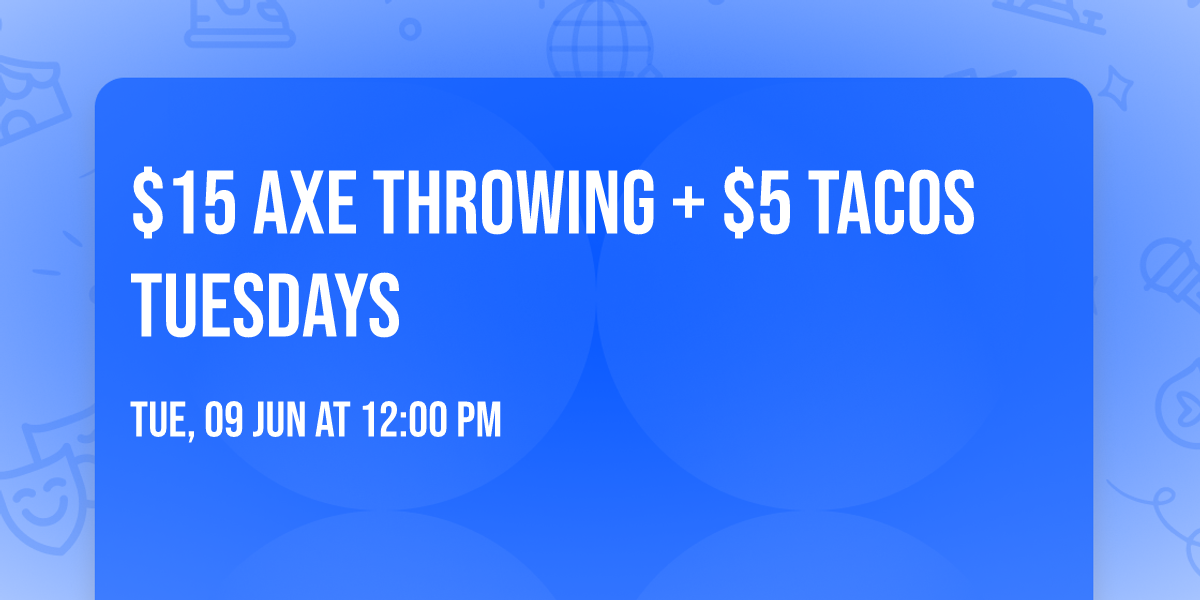 $15 AXE THROWING + $5 TACOS TUESDAYS