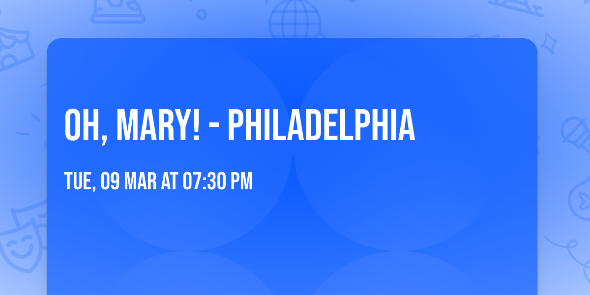 Oh, Mary! - Philadelphia