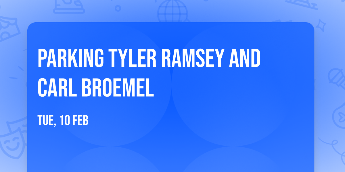 Parking Tyler Ramsey and Carl Broemel