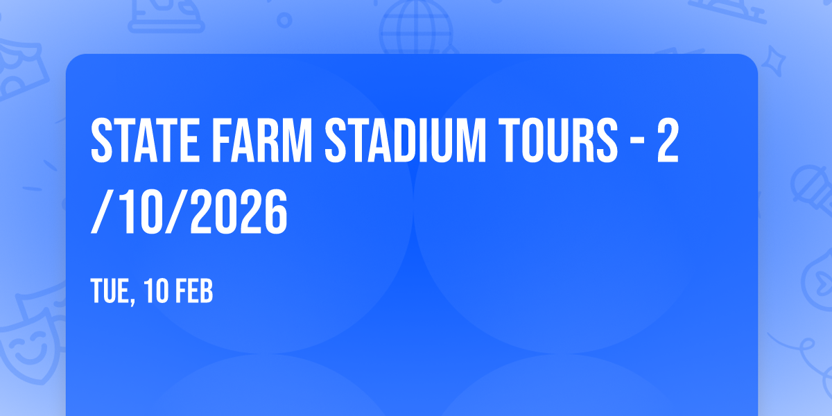 STATE FARM STADIUM TOURS - 2\/10\/2026