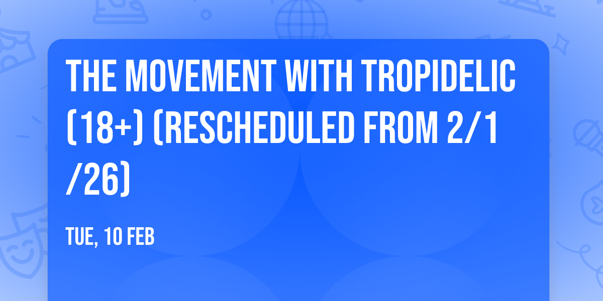 The Movement with Tropidelic (18+) (Rescheduled from 2\/1\/26)